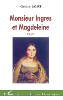 Monsieur Ingres et Magdeleine