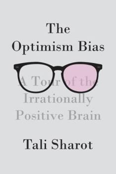 Hardcover The Optimism Bias: A Tour of the Irrationally Positive Brain Book