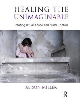 Paperback Healing the Unimaginable: Treating Ritual Abuse and Mind Control Book