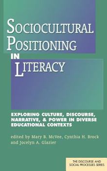 Hardcover Sociocultural Positioning in Literacy: Exploring Culture, Discourse, Narrative, & Power in Diverse Educational Contexts Book