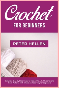 Paperback Crochet For Beginners: Complete step by step guide to master the art of Crochet and learn patterns with simple and easy way for beginners [Large Print] Book