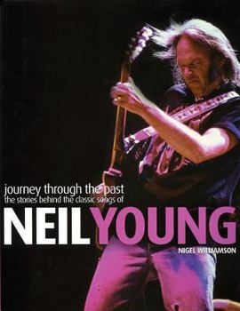 Paperback Neil Young: Journey Through the Past: The Stories Behind the Classic Songs of Neil Young Book