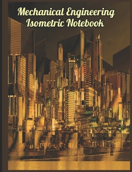 Mechanical Engineering & Design Isometric Grid Graph Paper Notebook Journal