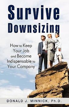 Paperback Survive Downsizing: How to Keep Your Job and Become Indispensable to Your Company Book