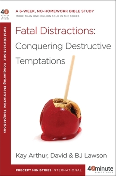Fatal Distractions: Conquering Destructive Temptations - Book  of the 40-Minute Bible Studies