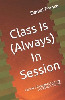 Paperback Class Is (Always) In Session: Certain Thoughts During Uncertain Times Book