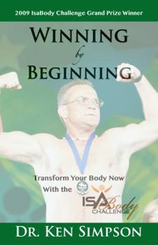 Paperback Winning By Beginning: Transform Your Body with the Isagenix IsaBody Challenge Book
