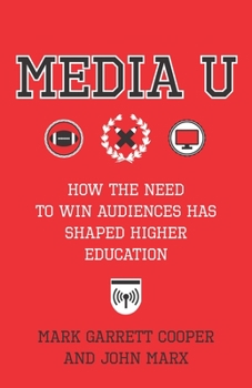 Paperback Media U: How the Need to Win Audiences Has Shaped Higher Education Book