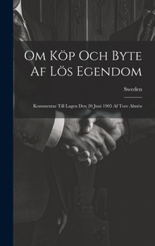 Hardcover Om Köp Och Byte Af Lös Egendom: Kommentar Till Lagen Den 20 Juni 1905 Af Tore Almén [Swedish] Book
