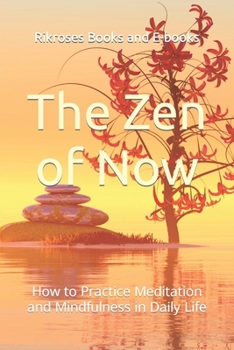 Paperback The Zen of Now: How to Practice Meditation and Mindfulness in Daily Life Book