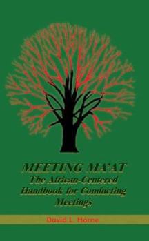 Paperback Meeting Ma'at: The African Centered Handbook for Conducting Meetings Book