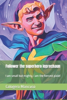 Follower the superhero leprechaun: I am small but mighty, I am the fiercest pixie! (Follettiamo)