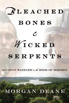 Paperback Bleached Bones and Wicked Serpents: Ancient Warfare in the Book of Mormon Book