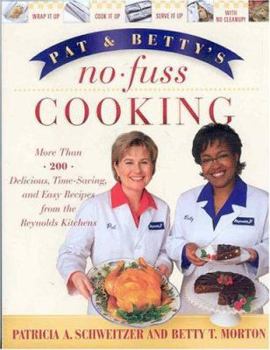 Pat and Betty's No-Fuss Cooking: More Than 200 Delicious, Quick, and Easy Recipes from the Reynolds Kitchen