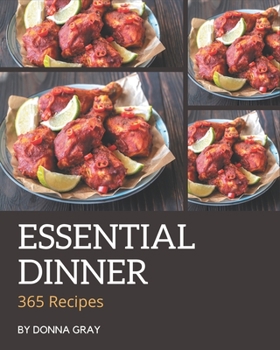 Paperback 365 Essential Dinner Recipes: The Dinner Cookbook for All Things Sweet and Wonderful! Book