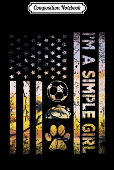 Composition Notebook: I'm A Simple Girl Soccer Tacos Dogs American Flag Funny Gift  Journal/Notebook Blank Lined Ruled 6x9 100 Pages