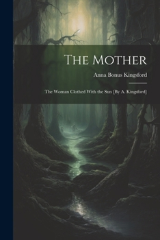 Paperback The Mother: The Woman Clothed With the Sun [By A. Kingsford] Book