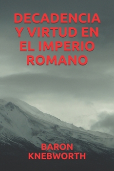 DECADENCIA Y VIRTUD EN EL IMPERIO ROMANO (Spanish Edition)