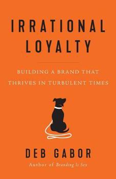 Paperback Irrational Loyalty: Building a Brand That Thrives in Turbulent Times Book