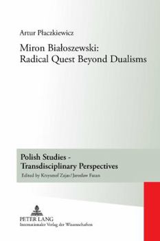 Hardcover Miron Bialoszewski: Radical Quest Beyond Dualisms Book
