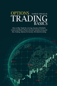 Paperback Options Trading Basics: How to Day Trade for a Living, become a Profitable Investor and Build a Passive Income! Includes Swing and Day Trading Book