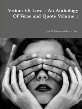 Paperback Visions Of Love - An Anthology Of Verse and Quote Volume 1 Book