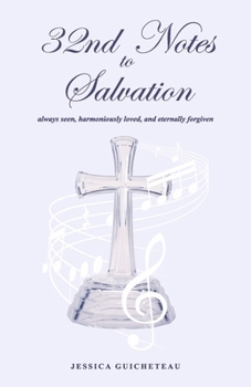 Paperback 32nd Notes to Salvation: Always Seen, Harmoniously Loved, and Eternally Forgiven Book