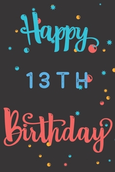 Paperback Happy 13th Birthday: 13th Birthday Gift / Birthday Journal / Notebook / Diary / Unique Greeting & Birthday Card Alternative Book