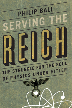 Hardcover Serving the Reich: The Struggle for the Soul of Physics Under Hitler Book