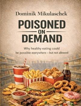 Paperback Poisoned on Demand: Why healthy eating could be possible everywhere - but is not allowed Book