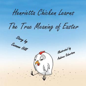 Paperback The Easter Chicken: Henrietta Chicken Learns the True Meaning of Easter Book