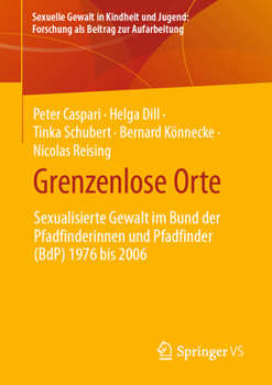 Paperback Grenzenlose Orte: Sexualisierte Gewalt Im Bund Der Pfadfinderinnen Und Pfadfinder (Bdp) 1976 Bis 2006 [German] Book