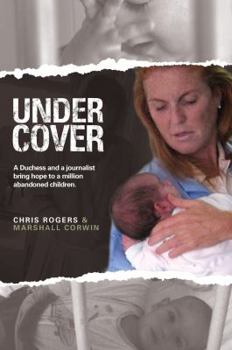 Undercover: A Journalist's Story, A Duchess's Mission, A Million Abandoned Children