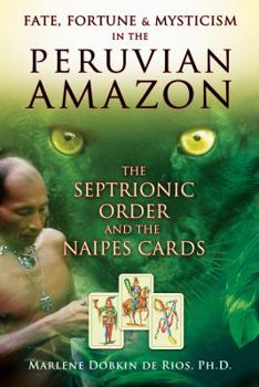 Paperback Fate, Fortune, and Mysticism in the Peruvian Amazon: The Septrionic Order and the Naipes Cards Book
