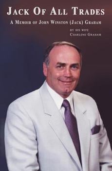 Jack Of All Trades: A Memoir of John Winston (Jack) Graham