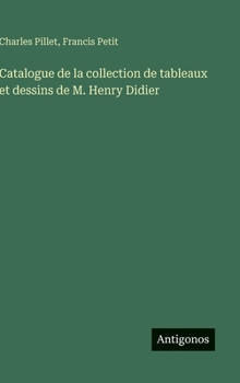 Hardcover Catalogue de la collection de tableaux et dessins de M. Henry Didier [French] Book