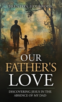 Hardcover Our Father's Love: Discovering Jesus in the Absence of My Dad Book