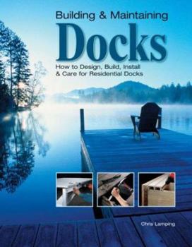 Paperback Building & Maintaining Docks: How to Design, Build, Install & Care for Residential Docks Book
