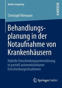 Paperback Behandlungsplanung in Der Notaufnahme Von Krankenhäusern: Hybride Entscheidungsunterstützung in Partiell Automatisierbaren Entscheidungssituationen [German] Book