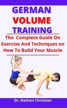 Paperback German Volume Training: The Complete Guide On Exercise And Techniques On How To Build Your Muscle Book