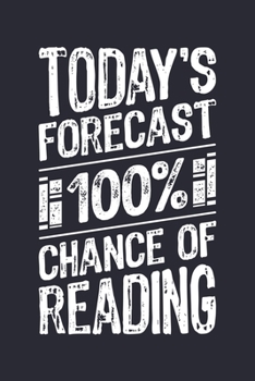 Todays Forecast 100% Chance of Reading: Book Lined Notebook, Journal, Organizer, Diary, Composition Notebook, Gifts for Book Lovers and Readers