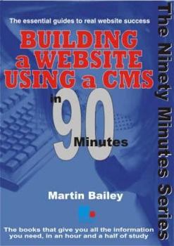 Paperback Building a Website Using a CMS in 90 Minutes: The Essential Guide to Real Website Success Book