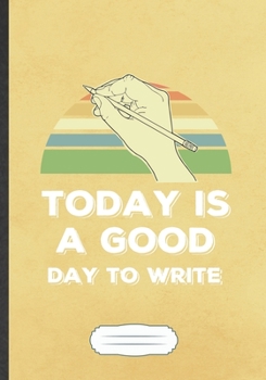 Today Is A Good Day To Write: Funny Author Writer Blank Lined Notebook Journal For Literature Lover, Inspirational Saying Unique Special Birthday Gift Classic B5 110 Pages