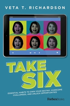 Take Six: Essential Habits To Own Your Destiny, Overcome Challenges, And Unlock Opportunities