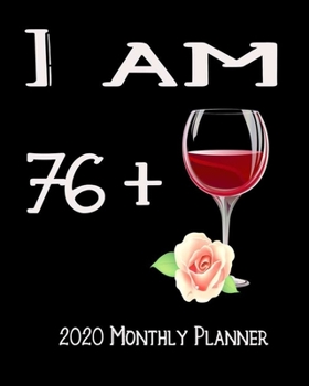 Paperback I Am 76+ 2020 Monthly Planner: 77th Bday Xmas Red Wine Lover Planner Dated Journal 8" x 10" 110 pages Notebook Book