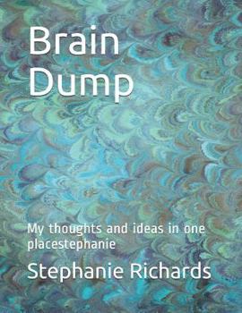 Paperback Brain Dump: My Thoughts and Ideas in One Placestephanie Book
