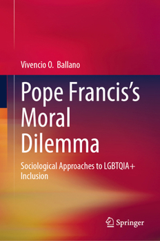 Hardcover Pope Francis's Moral Dilemma: Sociological Approaches to Lgbtqia+ Inclusion Book