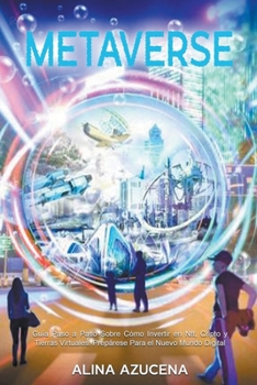 Paperback Metaverse: Guía Paso a Paso Sobre Cómo Invertir en Nft, Cripto y Tierras Virtuales. Prepárese Para el Nuevo Mundo Digital [Spanish] Book