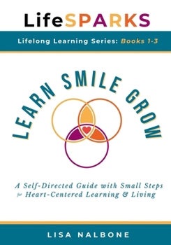 Learn, Smile, Grow: A Self-Directed Guide with Small Steps for Heart-Centered Learning and Living