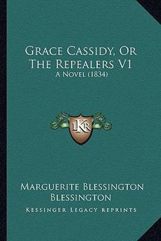 Paperback Grace Cassidy, Or The Repealers V1: A Novel (1834) Book